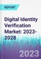 Digital Identity Verification Market: 2023-2028 - Product Thumbnail Image