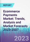 Ecommerce Payments Market: Trends, Analysis and Market Forecasts 2023-2027- Product Image