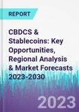 CBDCS & Stablecoins: Key Opportunities, Regional Analysis & Market Forecasts 2023-2030- Product Image