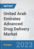 United Arab Emirates Advanced Drug Delivery Market: Prospects, Trends Analysis, Market Size and Forecasts up to 2030- Product Image