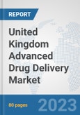 United Kingdom Advanced Drug Delivery Market: Prospects, Trends Analysis, Market Size and Forecasts up to 2030- Product Image