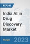 India AI in Drug Discovery Market: Prospects, Trends Analysis, Market Size and Forecasts up to 2030 - Product Image