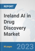 Ireland AI in Drug Discovery Market: Prospects, Trends Analysis, Market Size and Forecasts up to 2030- Product Image