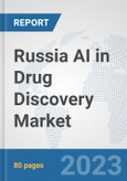 Russia AI in Drug Discovery Market: Prospects, Trends Analysis, Market Size and Forecasts up to 2030- Product Image