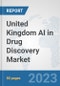 United Kingdom AI in Drug Discovery Market: Prospects, Trends Analysis, Market Size and Forecasts up to 2030 - Product Thumbnail Image