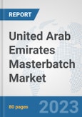 United Arab Emirates Masterbatch Market: Prospects, Trends Analysis, Market Size and Forecasts up to 2030- Product Image