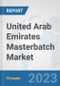 United Arab Emirates Masterbatch Market: Prospects, Trends Analysis, Market Size and Forecasts up to 2030 - Product Image
