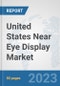 United States Near Eye Display Market: Prospects, Trends Analysis, Market Size and Forecasts up to 2030 - Product Thumbnail Image