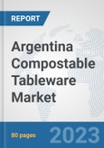 Argentina Compostable Tableware Market: Prospects, Trends Analysis, Market Size and Forecasts up to 2030- Product Image