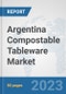 Argentina Compostable Tableware Market: Prospects, Trends Analysis, Market Size and Forecasts up to 2030 - Product Thumbnail Image