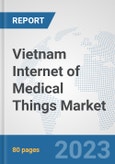 Vietnam Internet of Medical Things (IoMT) Market: Prospects, Trends Analysis, Market Size and Forecasts up to 2030- Product Image
