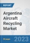 Argentina Aircraft Recycling Market: Prospects, Trends Analysis, Market Size and Forecasts up to 2030 - Product Thumbnail Image
