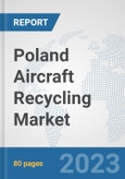 Poland Aircraft Recycling Market: Prospects, Trends Analysis, Market Size and Forecasts up to 2030- Product Image