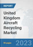 United Kingdom Aircraft Recycling Market: Prospects, Trends Analysis, Market Size and Forecasts up to 2030- Product Image