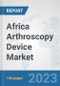 Africa Arthroscopy Device Market: Prospects, Trends Analysis, Market Size and Forecasts up to 2030 - Product Thumbnail Image