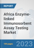 Africa Enzyme-linked Immunosorbent Assay (ELISA) Testing Market: Prospects, Trends Analysis, Market Size and Forecasts up to 2030- Product Image
