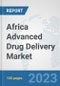 Africa Advanced Drug Delivery Market: Prospects, Trends Analysis, Market Size and Forecasts up to 2030 - Product Thumbnail Image