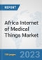 Africa Internet of Medical Things (IoMT) Market: Prospects, Trends Analysis, Market Size and Forecasts up to 2030 - Product Thumbnail Image