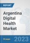 Argentina Digital Health Market: Prospects, Trends Analysis, Market Size and Forecasts up to 2030 - Product Thumbnail Image