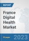 France Digital Health Market: Prospects, Trends Analysis, Market Size and Forecasts up to 2030 - Product Thumbnail Image