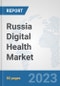 Russia Digital Health Market: Prospects, Trends Analysis, Market Size and Forecasts up to 2030 - Product Thumbnail Image