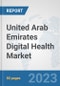United Arab Emirates Digital Health Market: Prospects, Trends Analysis, Market Size and Forecasts up to 2030 - Product Thumbnail Image