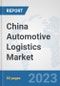 China Automotive Logistics Market: Prospects, Trends Analysis, Market Size and Forecasts up to 2030 - Product Image