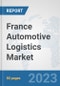 France Automotive Logistics Market: Prospects, Trends Analysis, Market Size and Forecasts up to 2030 - Product Thumbnail Image