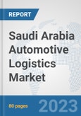 Saudi Arabia Automotive Logistics Market: Prospects, Trends Analysis, Market Size and Forecasts up to 2030- Product Image