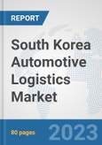 South Korea Automotive Logistics Market: Prospects, Trends Analysis, Market Size and Forecasts up to 2030- Product Image