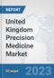 United Kingdom Precision Medicine Market: Prospects, Trends Analysis, Market Size and Forecasts up to 2030 - Product Image