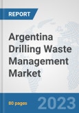 Argentina Drilling Waste Management Market: Prospects, Trends Analysis, Market Size and Forecasts up to 2030- Product Image