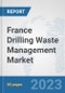 France Drilling Waste Management Market: Prospects, Trends Analysis, Market Size and Forecasts up to 2030 - Product Thumbnail Image