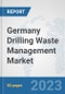 Germany Drilling Waste Management Market: Prospects, Trends Analysis, Market Size and Forecasts up to 2030 - Product Image