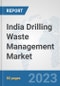 India Drilling Waste Management Market: Prospects, Trends Analysis, Market Size and Forecasts up to 2030 - Product Thumbnail Image