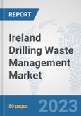 Ireland Drilling Waste Management Market: Prospects, Trends Analysis, Market Size and Forecasts up to 2030- Product Image