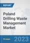Poland Drilling Waste Management Market: Prospects, Trends Analysis, Market Size and Forecasts up to 2030 - Product Image