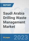 Saudi Arabia Drilling Waste Management Market: Prospects, Trends Analysis, Market Size and Forecasts up to 2030- Product Image