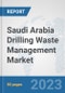 Saudi Arabia Drilling Waste Management Market: Prospects, Trends Analysis, Market Size and Forecasts up to 2030 - Product Image