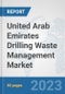 United Arab Emirates Drilling Waste Management Market: Prospects, Trends Analysis, Market Size and Forecasts up to 2030 - Product Image
