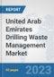 United Arab Emirates Drilling Waste Management Market: Prospects, Trends Analysis, Market Size and Forecasts up to 2030 - Product Thumbnail Image