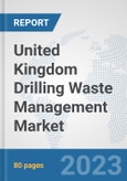 United Kingdom Drilling Waste Management Market: Prospects, Trends Analysis, Market Size and Forecasts up to 2030- Product Image