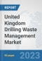 United Kingdom Drilling Waste Management Market: Prospects, Trends Analysis, Market Size and Forecasts up to 2030 - Product Thumbnail Image