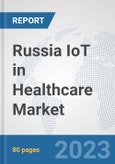 Russia IoT in Healthcare Market: Prospects, Trends Analysis, Market Size and Forecasts up to 2030- Product Image