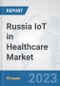 Russia IoT in Healthcare Market: Prospects, Trends Analysis, Market Size and Forecasts up to 2030 - Product Image