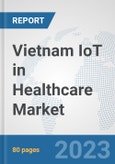 Vietnam IoT in Healthcare Market: Prospects, Trends Analysis, Market Size and Forecasts up to 2030- Product Image