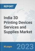 India 3D Printing Devices Services and Supplies Market: Prospects, Trends Analysis, Market Size and Forecasts up to 2030- Product Image