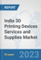 India 3D Printing Devices Services and Supplies Market: Prospects, Trends Analysis, Market Size and Forecasts up to 2030 - Product Thumbnail Image