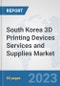 South Korea 3D Printing Devices Services and Supplies Market: Prospects, Trends Analysis, Market Size and Forecasts up to 2030 - Product Image