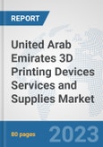 United Arab Emirates 3D Printing Devices Services and Supplies Market: Prospects, Trends Analysis, Market Size and Forecasts up to 2030- Product Image